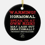 Warning! Hormonal Ceramic Ornament at Zazzle