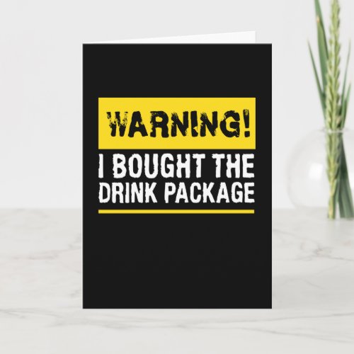 Warning I Bought The Drink Package Card