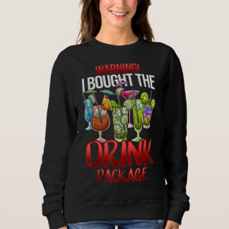 Warning I Bought The Drink Package Funny Cruise Sweatshirt