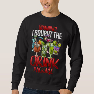 Warning I Bought The Drink Package Funny Cruise Sweatshirt