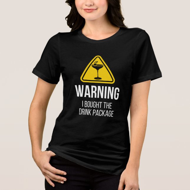 Warning I Bought The Drink Package Funny Cruise Tri-Blend Shirt (Front)