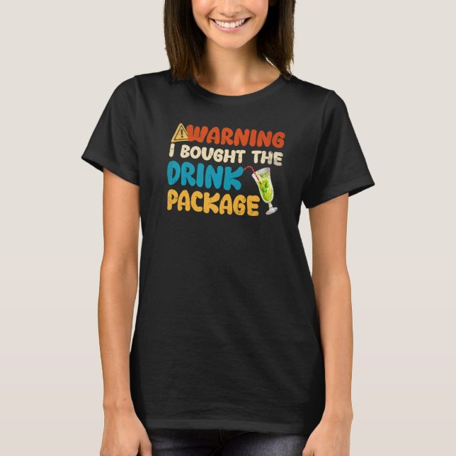 Warning I Bought The Drink Package T-Shirt (Front)