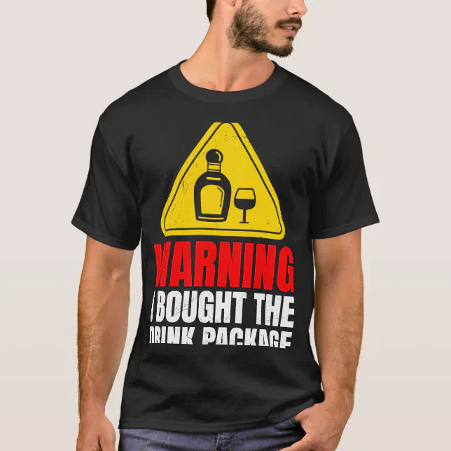 Warning I bought the drinks package alcohol party TShirt Zazzle