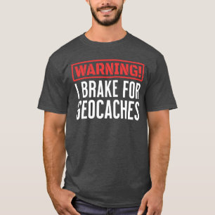 Warning I Break For Geocaches Outdoor Games  T-Shirt