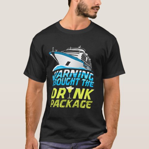 Warning I Brought The Drink Package Cruise Ship Va T_Shirt