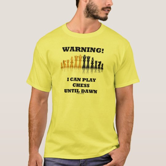 Warning! I Can Play Chess Until Dawn (Chess Set) T-Shirt