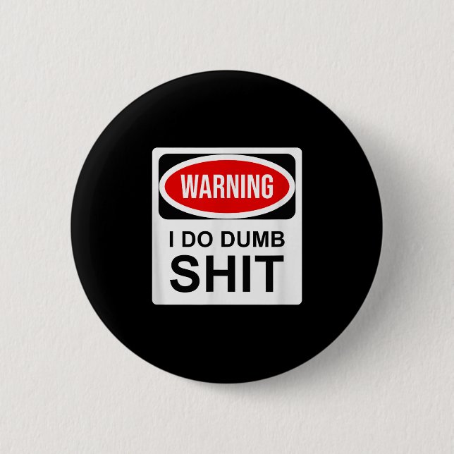 Warning I Do Dumb  Button (Front)