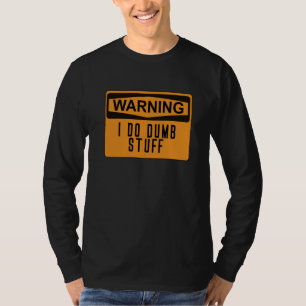 Warning I Do Dumb Stuff Funny Stupid T-Shirt