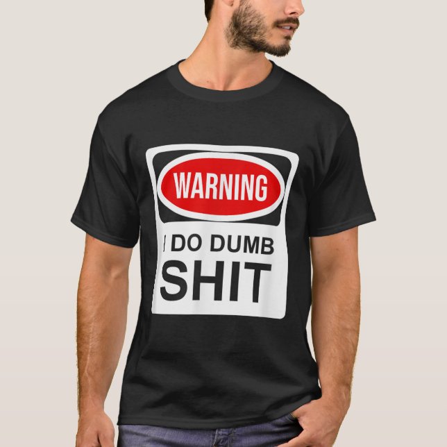 Warning I Do Dumb  T-Shirt (Front)