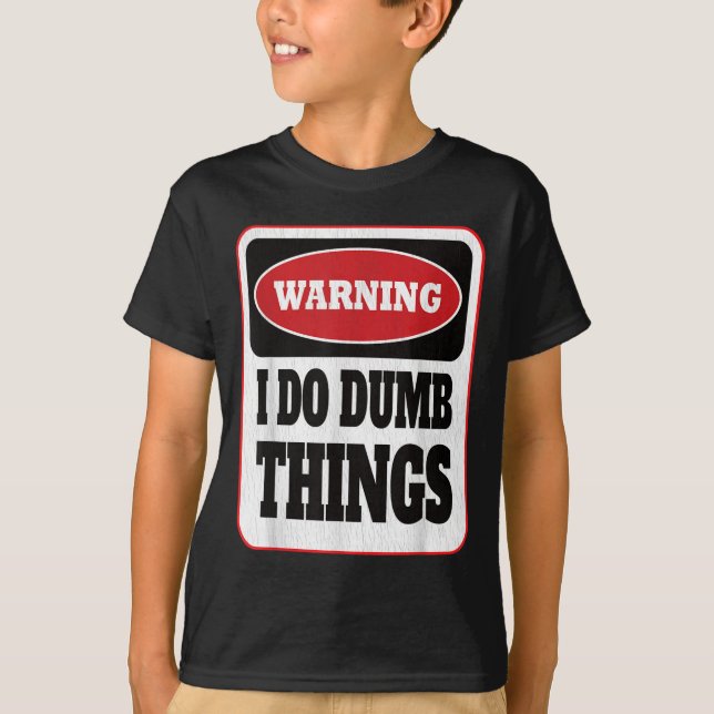 Warning I Do Dumb Things - Sarcasm Stud Stuff Them T-Shirt (Front)