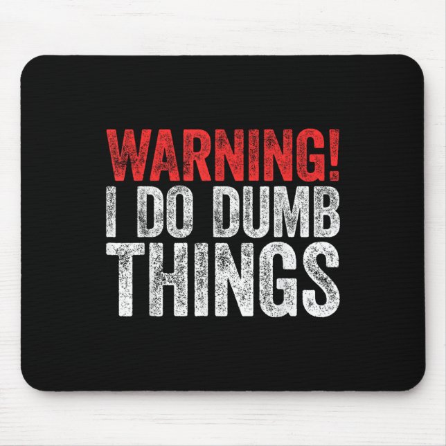 Warning I Do Dumb Things Sarcastic Shirt  Mouse Pad (Front)