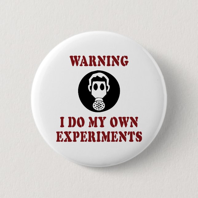 Warning I Do My Own Experiments - Funny Scientist Button (Front)