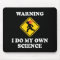 Warning I Do My Own Science - Laboratory Scientist