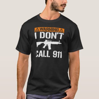 Warning: I Don't Call 911 (vintage Distressed) T-shirt by RobotFace at Zazzle