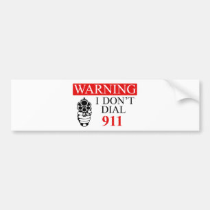 Warning: I Don't Dial 911 Bumper Sticker