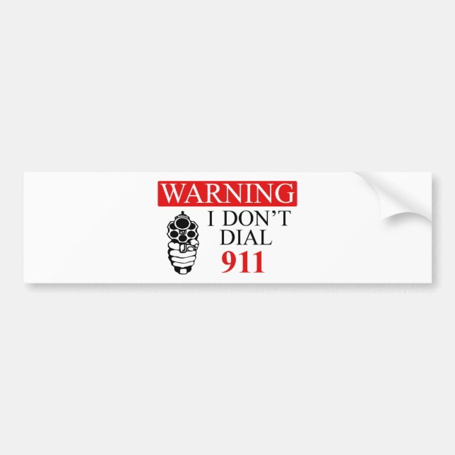 Warning: I Don't Dial 911 Bumper Sticker (Front)