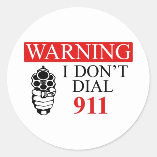 Warning I Dont Dial 911 Classic Round Sticker