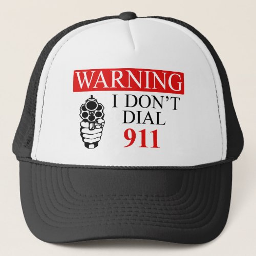 Warning I Dont Dial 911 Trucker Hat