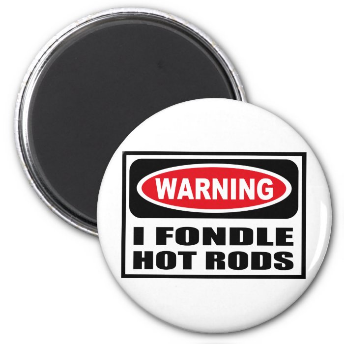 Warning I FONDLE HOT RODS Magnet