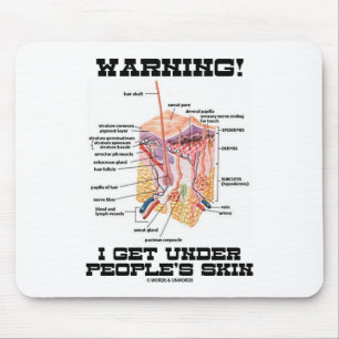 Warning! I Get Under People's Skin (Dermal Layers) Mouse Pad