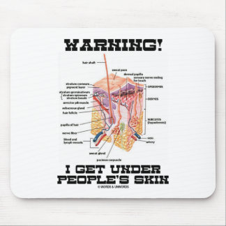 Warning! I Get Under People's Skin (Dermal Layers) Mouse Pad