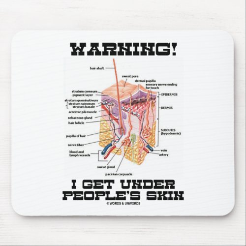 Warning I Get Under Peoples Skin Dermal Layers Mouse Pad