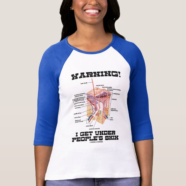 Warning! I Get Under People's Skin (Dermal Layers) T-Shirt (Front)