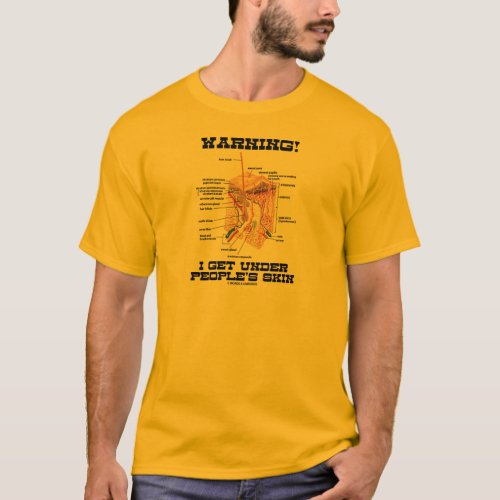 Warning I Get Under Peoples Skin Dermal Layers T_Shirt