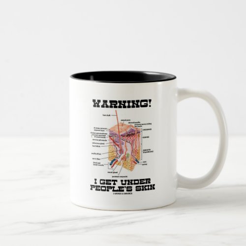 Warning! I Get Under People's Skin (Dermal Layers) Two-Tone Coffee Mug