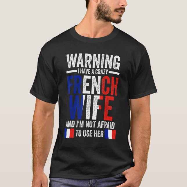 Warning I have a crazy French wife French roots T-Shirt (Front)