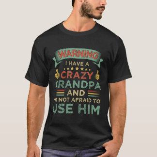 Warning I Have A Crazy Grandpa And I'M Not Afraid T-Shirt