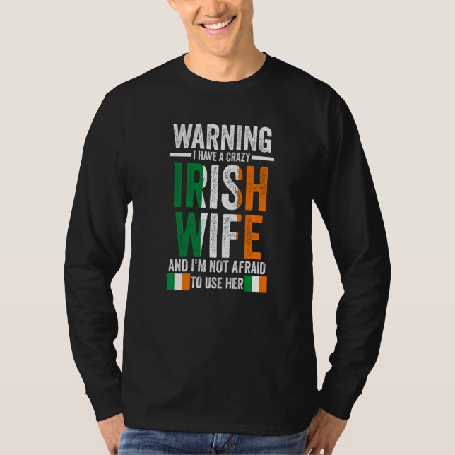 Warning I have a crazy Irish wife Irish Ireland Ir T-Shirt (Front)