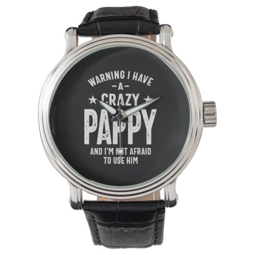 Warning I Have a Crazy Pappy  Father Gift Watch