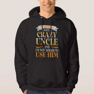 Warning I Have A Crazy Uncle And I'm Not Afraid To Hoodie