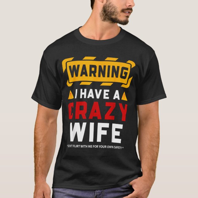 Warning I Have A Crazy Wife  T-Shirt (Front)