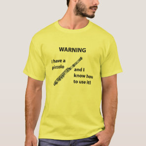 WARNING - I Have A Piccolo and Know How to Use It T-Shirt