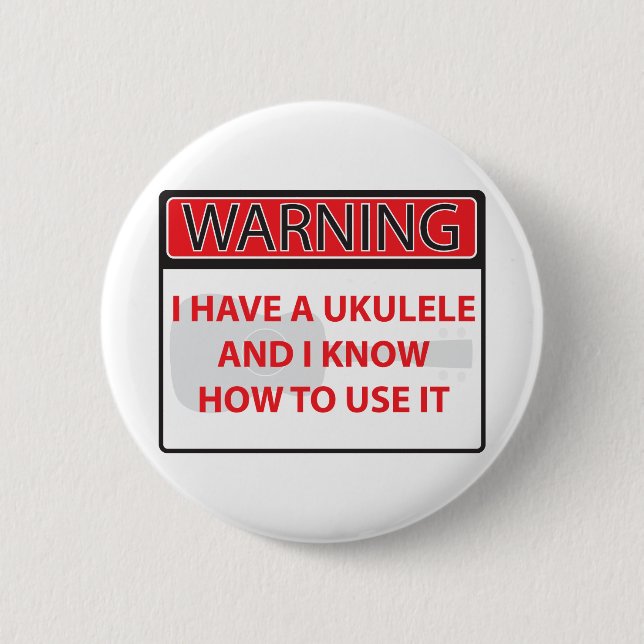 warning I have a ukulele 2000Warning I have a Ukul Button (Front)