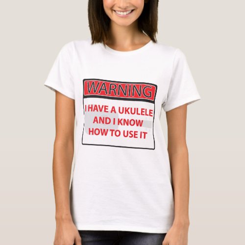 warning I have a ukulele 2000Warning I have a Ukul T_Shirt