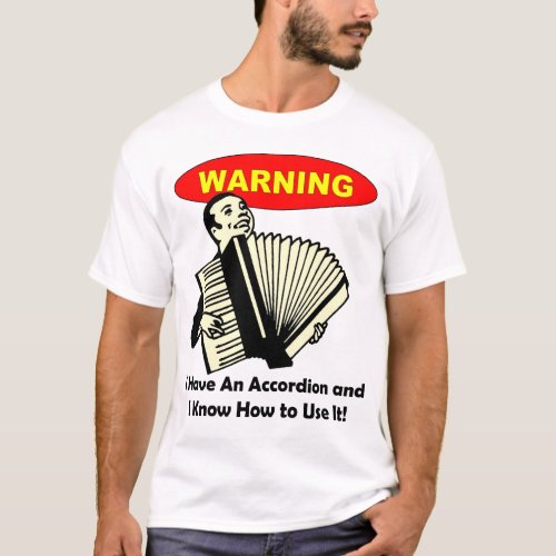Warning I Have An Accordion  Know How to Use It T_Shirt