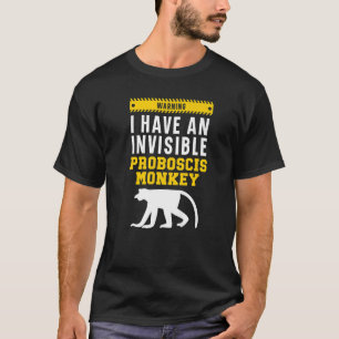 Warning I Have An Invisible Proboscis Monkey   T-Shirt