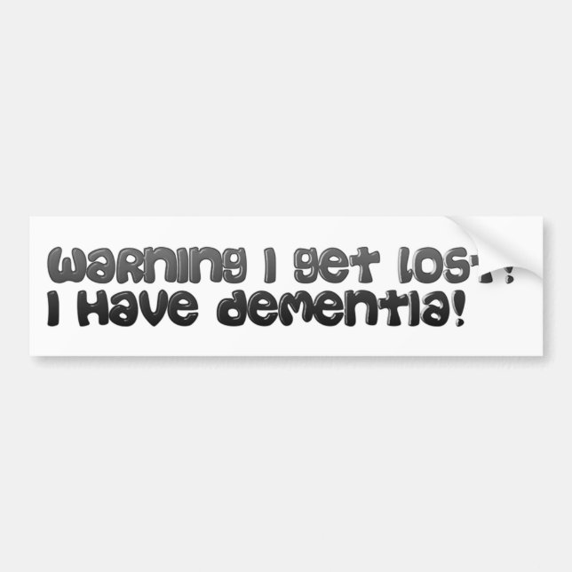 Warning I have Dementia Bumper sticker. Bumper Sticker (Front)