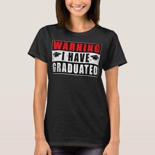 Warning I Have Graduated Funny Quotes Graduation T_Shirt