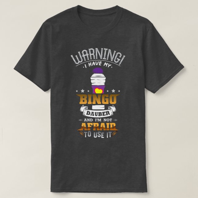 Warning I Have My Bingo Dauber And I'm Not Afraid  T-Shirt (Design Front)