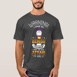 Warning I Have My Bingo Dauber And I'm Not Afraid T-Shirt