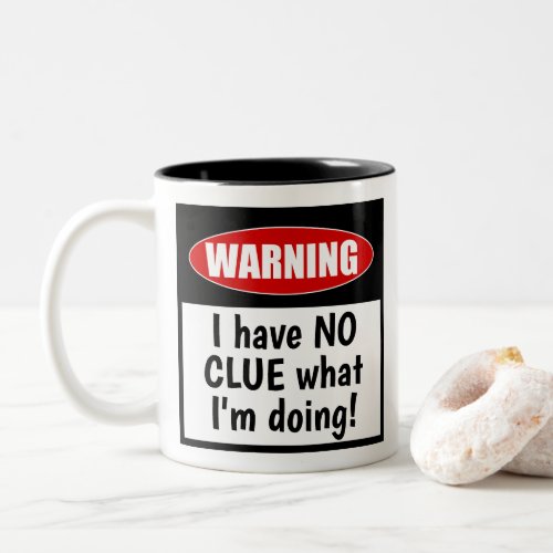 Warning I have NO CLUE what Im doing Cute Funny Two_Tone Coffee Mug