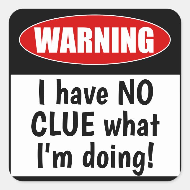 Warning: I have NO CLUE what I'm doing! Funny Square Sticker (Front)