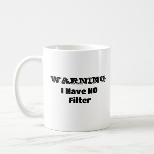 WARNING I Have NO Filter Funny Phrase Coffee Mug