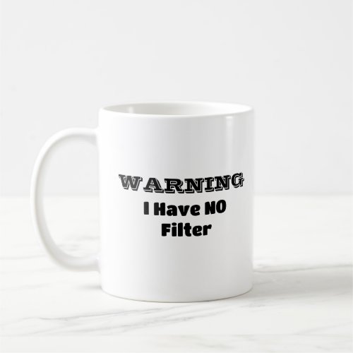 WARNING I Have NO Filter Funny Phrase Coffee Mug