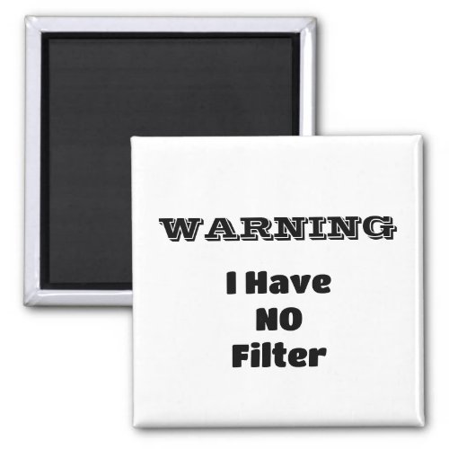 WARNING I Have NO Filter Funny Phrase Magnet