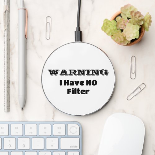 WARNING I Have NO Filter Funny Phrase Wireless Charger